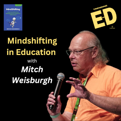 Mindshifting with Mitch Weisburgh | Trending in Ed with Mike Palmer